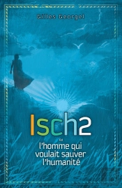 Isch 2 Ou L'Homme Qui Voulait Sauver L'Humanité