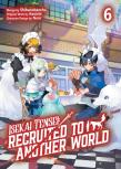 Isekai Tensei: Recruited To Another World: Volume 6 (Manga)