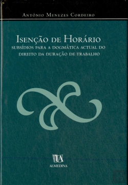 Bertrand.pt - Isenção de Horário - Subsídios Para a Dogmática Actual do Direito da Duração do Trabalho