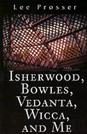 Isherwood, Bowles, Vedanta, Wicca, And Me
