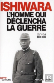 Ishiwara, L'Homme Qui Déclencha La Guerre