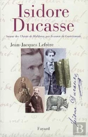 Isidore Ducasse : Auteur Des Chants De Maldoror, Par Le Comte De Lautréamont