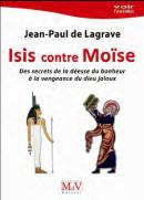 Isis Contre Moïse ; Des Secrets De La Déesse Du Bonheur À La Vengeance Du Dieu Jaloux