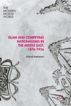 Bertrand.pt - Islam And Competing Nationalisms In The Middle East, 1876-1926