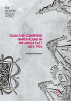 Bertrand.pt - Islam And Competing Nationalisms In The Middle East, 1876-1926