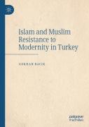 Islam And Muslim Resistance To Modernity In Turkey