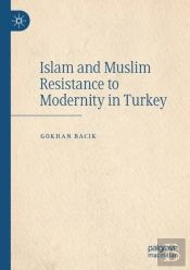Islam And Muslim Resistance To Modernity In Turkey