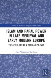 Islam And Papal Power In Late Medieval And Early Modern Europe