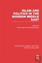 Islam And Politics In The Modern Middle East (Rle Politics Of Islam)