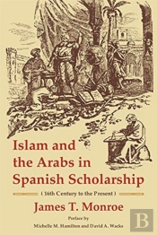 Islam And The Arabs In Spanish Scholarship (16th Century To The Present)