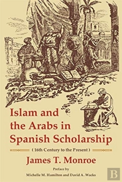 Bertrand.pt - Islam And The Arabs In Spanish Scholarship (16th Century To The Present)