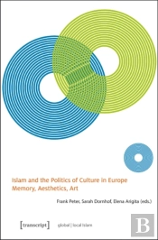 Islam And The Politics Of Culture In Europe Â€“ Memory, Aesthetics, Art