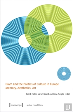 Bertrand.pt - Islam And The Politics Of Culture In Europe Â€“ Memory, Aesthetics, Art