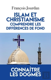 Islam Et Christianisme ; Comprendre Les Différences De Fond
