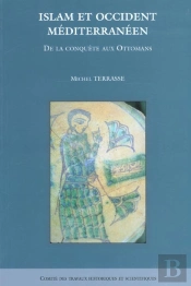 Islam Et Occident Mediterraneen ; De La Conquete Aux Ottomans