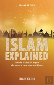 Islam Explained: Essential Reading For Anyone Who Wants To Know More About Islam (2nd Edition)