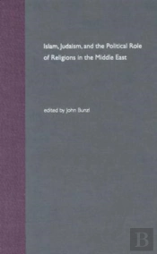 Islam, Judaism, And The Political Role Of Religions In The Middle East