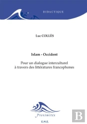 Islam - Occident ; Pour Un Dialogue Interculturel À Travers Des Littératures Francophones ; Fernelmont