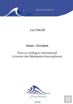 Bertrand.pt - Islam - Occident ; Pour Un Dialogue Interculturel À Travers Des Littératures Francophones ; Fernelmont