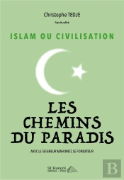 Islam Ou Civilisation : Les Chemins Du Paradis Avec Le Seigneur Mahomet, Le Fondateur