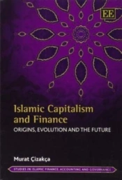 Islamic Capitalism And Finance - Origins, Evolution And The Future