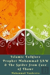 Islamic Folklore Prophet Muhammad Saw & The Spider From Cave Of Thawr