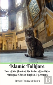 Islamic Folklore Tales Of Abu Hurairah The Father Of Small Cats Bilingual Edition English And Germany