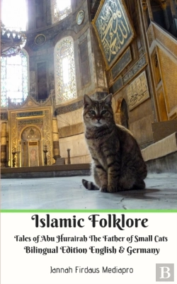 Bertrand.pt - Islamic Folklore Tales Of Abu Hurairah The Father Of Small Cats Bilingual Edition English And Germany