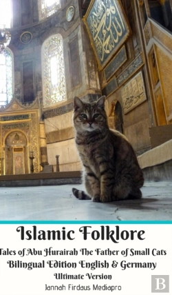 Bertrand.pt - Islamic Folklore Tales Of Abu Hurairah The Father Of Small Cats Bilingual Edition English And Germany Ultimate Version