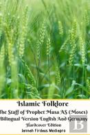 Islamic Folklore The Staff Of Prophet Musa As (Moses) Bilingual Version English And Germany Hardcover Edition
