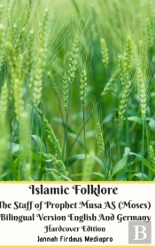 Islamic Folklore The Staff Of Prophet Musa As (Moses) Bilingual Version English And Germany Hardcover Edition
