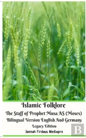 Islamic Folklore The Staff Of Prophet Musa As (Moses) Bilingual Version English And Germany Legacy Edition