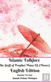 Islamic Folklore The Staff Of Prophet Musa As (Moses) English Edition Standar Version
