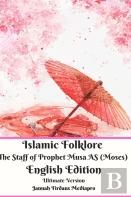 Islamic Folklore The Staff Of Prophet Musa As (Moses) English Edition Ultimate Version