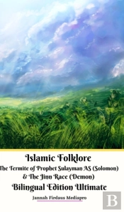 Islamic Folklore The Termite Of Prophet Sulayman As (Solomon) And The Jinn Race (Demon) Bilingual Edition Ultimate