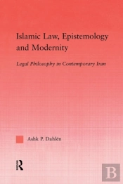 Islamic Law, Epistemology And Modernity