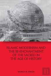 Islamic Modernism And The Re-Enchantment Of The Sacred In The Age Of History