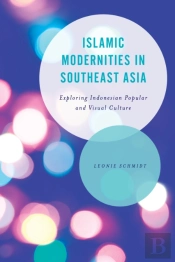 Islamic Modernities In Southeast Asia