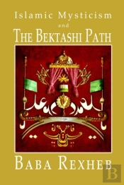 Islamic Mysticism And The Bektashi Path