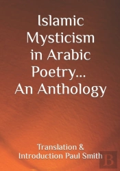 Islamic Mysticism In Arabic Poetry - An Anthology