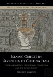 Islamic Objects In Seventeenth-Century Italy