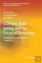Islamism, Arab Spring, And The Future Of Democracy