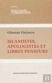 Islamistes, Apologistes Et Libres Penseurs (2e Édition)