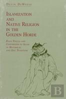 Islamization And Native Religion In The Golden Horde
