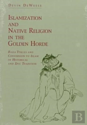 Islamization And Native Religion In The Golden Horde