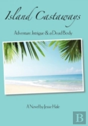 Island Castaways, A Tale Of Adventure, Intrigue, & A Dead Body