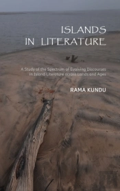 Islands In Literature : A Study Of The Spectrum Of Evolving Discourses In Island Literature Across Lands And Ages