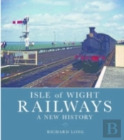 Isle Of Wight Railways: A New History