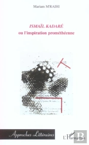 Ismail Kadare Ou L'Inspiration Prometheenne