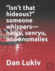 ''Isn'T That Hideous?'' Someone Whispers-Haiku, Senryu, And Anomalies